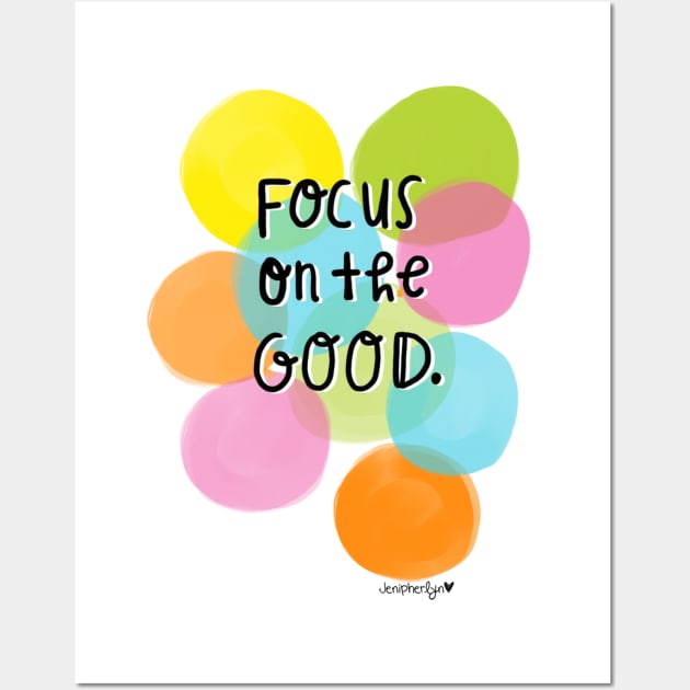 Focus On The Good Wall Art by RainyDayDiaries